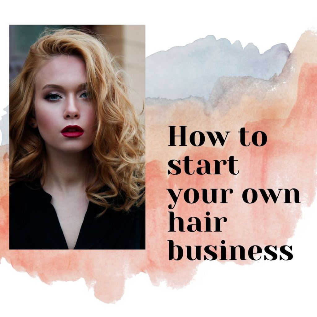 How to start your own hair business