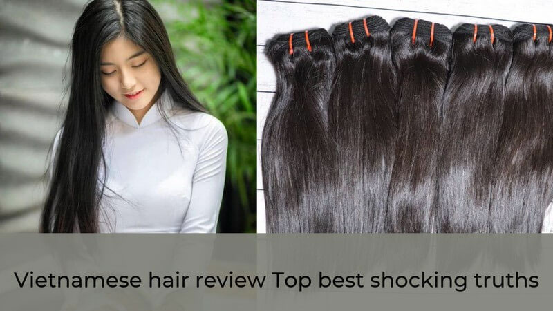 Vietnamese hair review Top best shocking truths