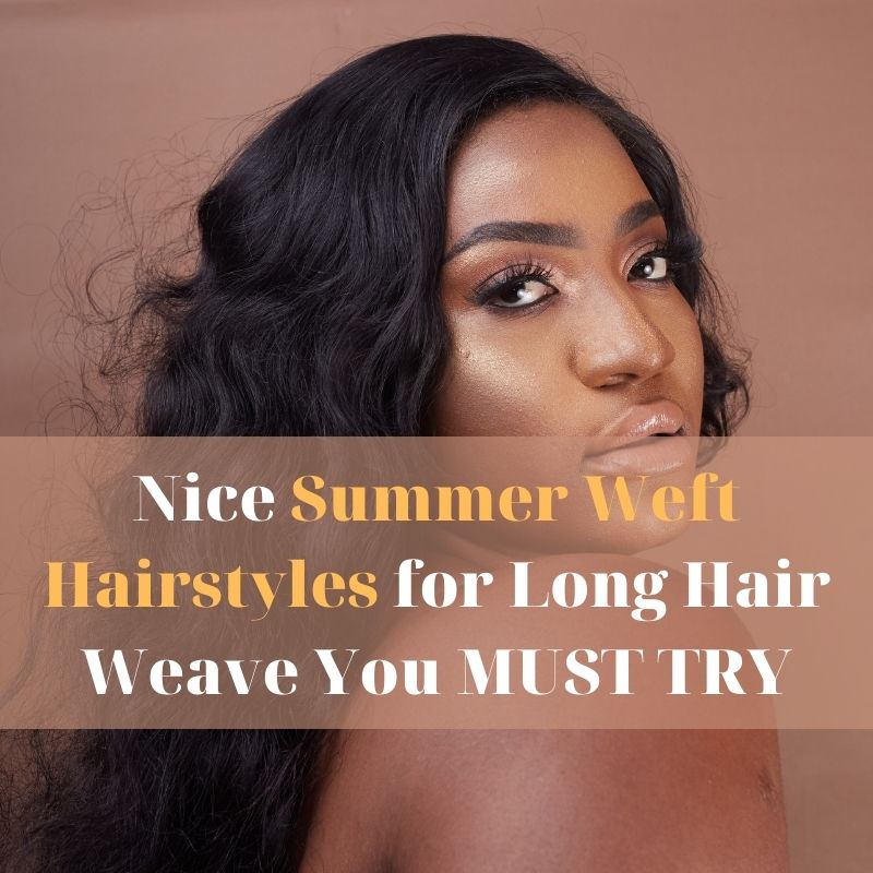 nice-summer-weft-hairstyles-for-long-hair-weave-you-must-try