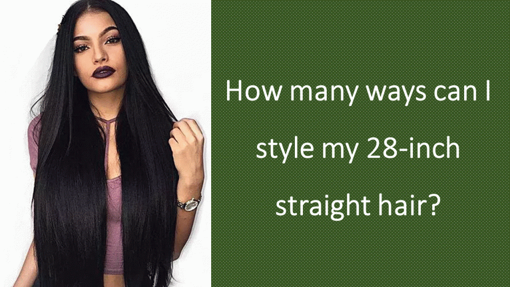 How-many-ways-can-I-style-my-28-inch-straight-hair