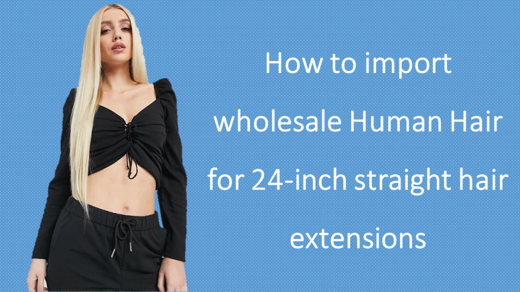 How-to-import-wholesale-Human-Hair-for-26-inch-straight-hair-extensions