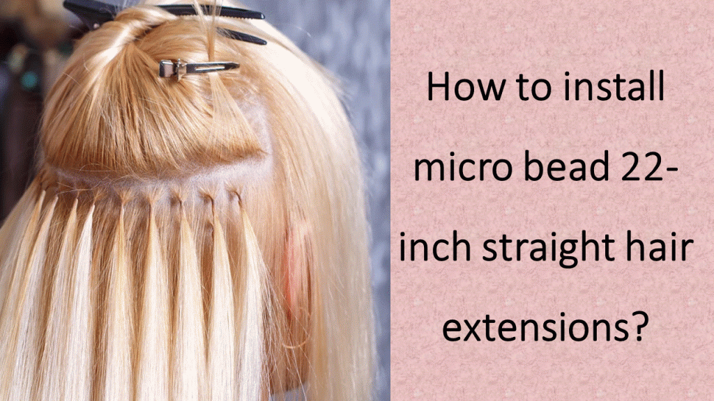 How to install microbead 22 inch straight hair