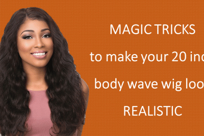 MAGIC-TRICKS-to-make-your-20-inch-body-wave-wig-look-REALISTIC