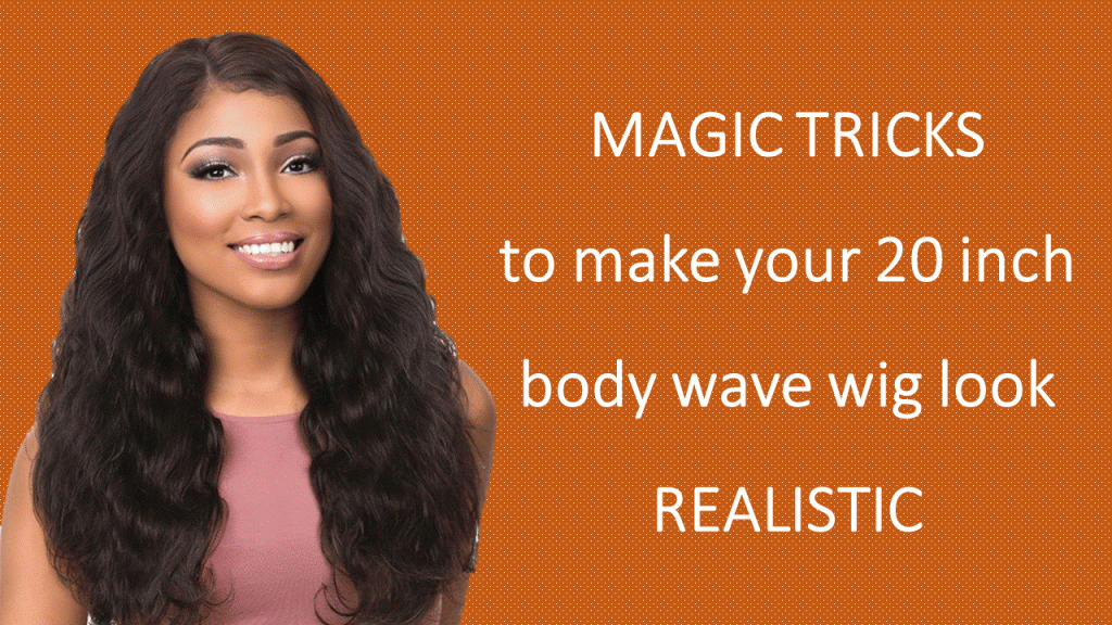MAGIC-TRICKS-to-make-your-20-inch-body-wave-wig-look-REALISTIC