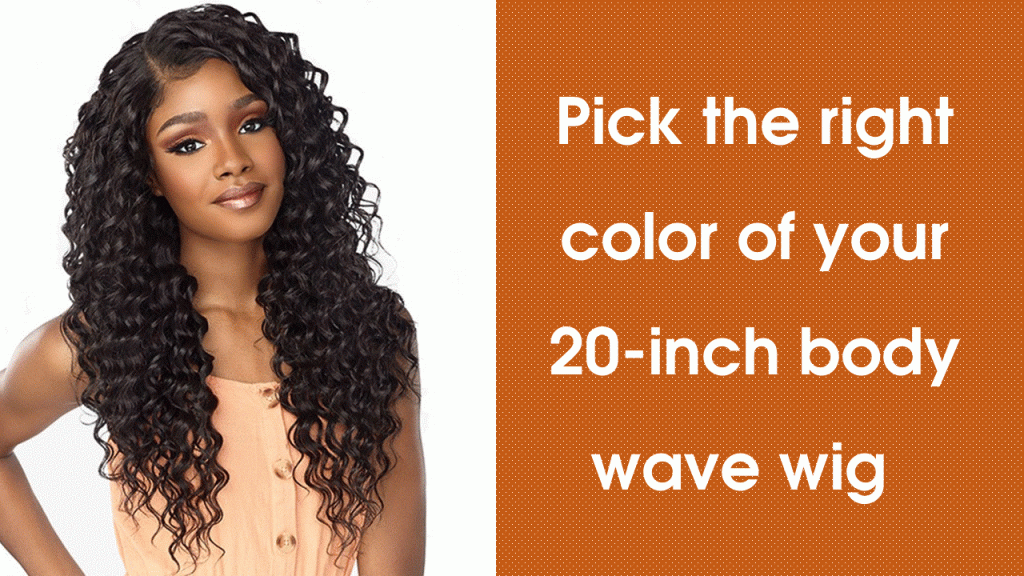 Pick-the-right-color-of-20-inch-body-wave-wig