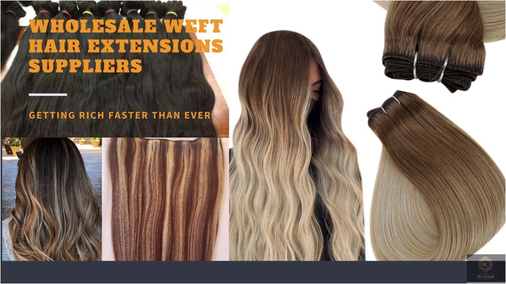 WHOLESALE WEFT HAIR EXTENSIONS SUPPLIERS: GETTING RICH FASTER THAN EVER