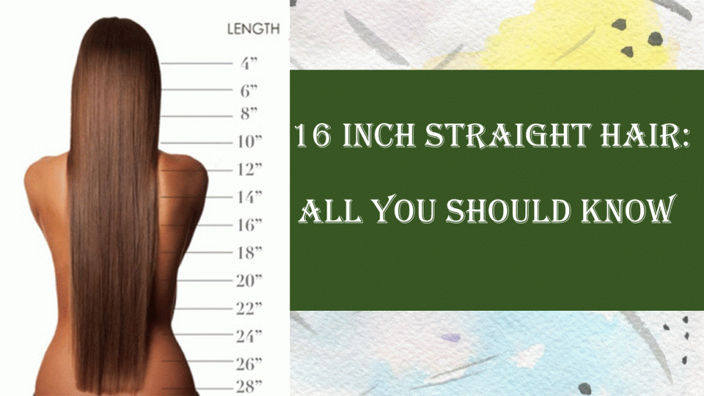 all you should know about 16 inch straight hair 1 1