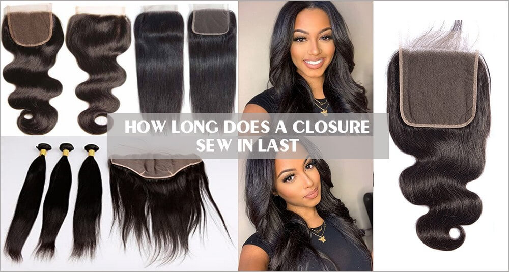 How long does a closure sew in last