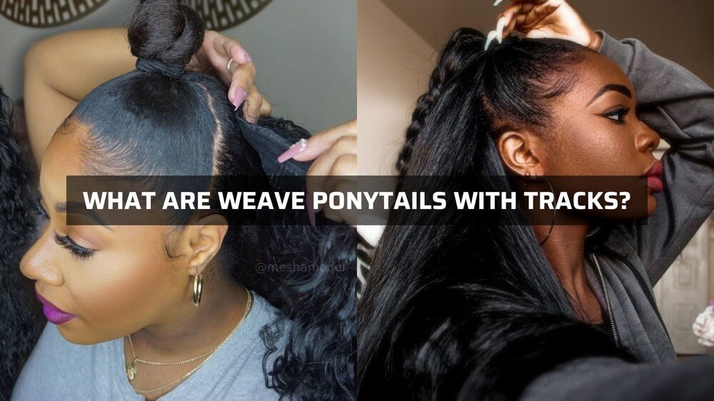 what-are-weave-ponytails-with-tracks