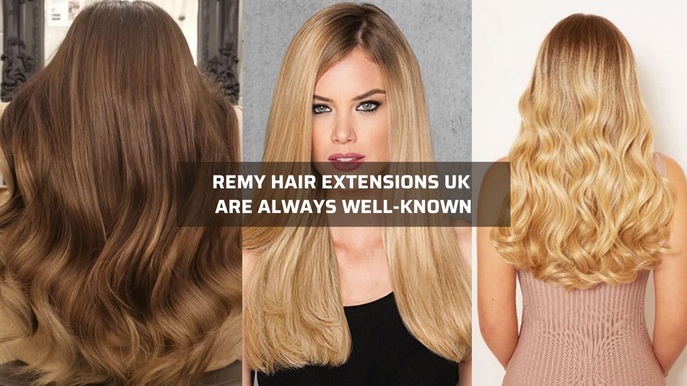 why-are-remy-hair-extensions-uk-well-known