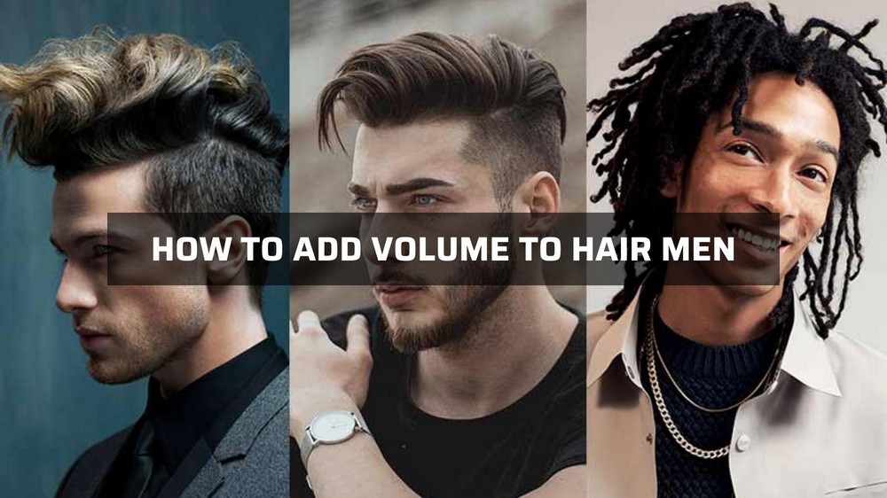how to add volume to hair men 1