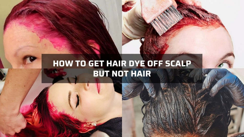 how to get hair dye off scalp but not hair 1