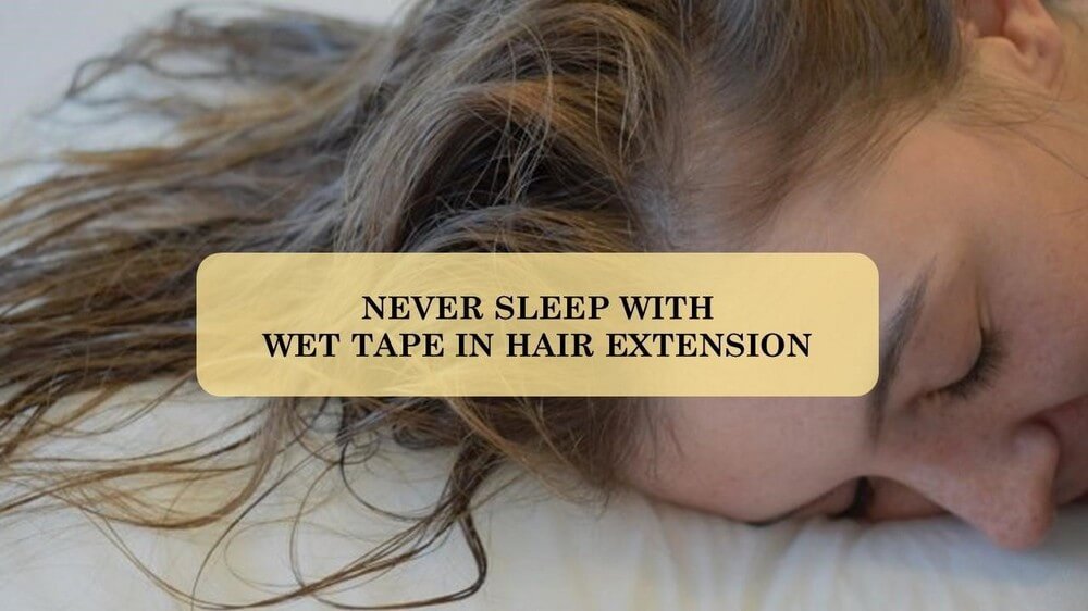 never-sleep-with-wet-tape-in-hair-extension