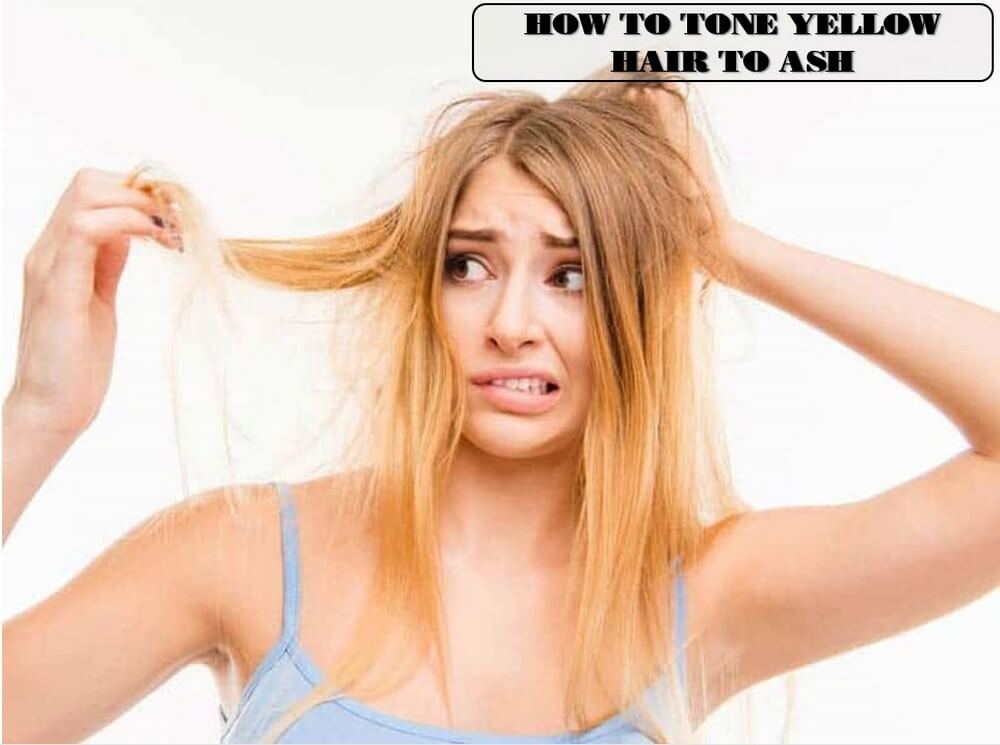 How to tone yellow hair to ash