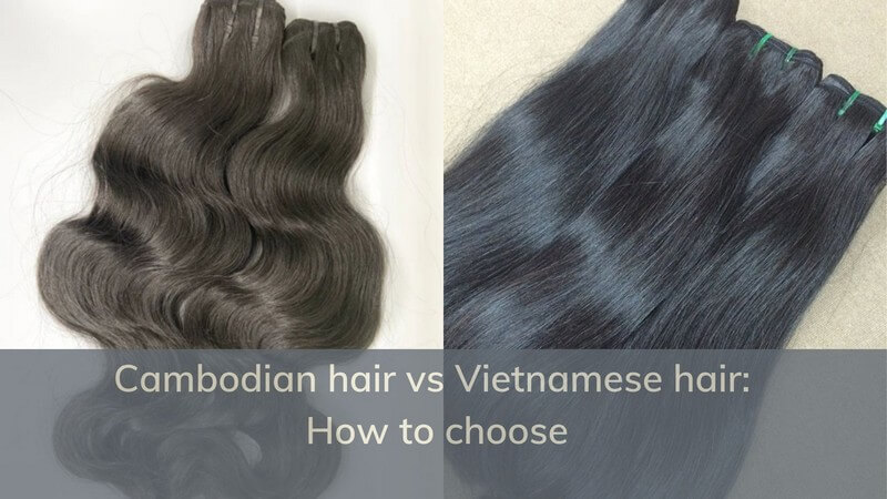 Cambodian hair vs Vietamese hair with the best details