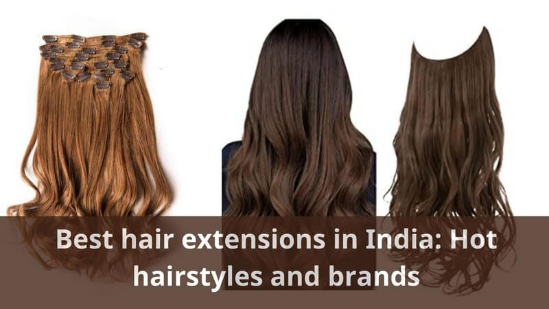 best hair extensions in India with hot styles and brands