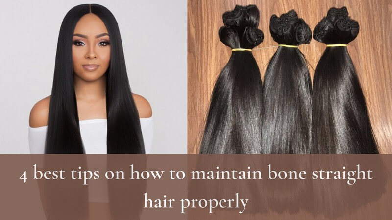 4 Best Tips On How To Maintain Bone Straight Hair Properly