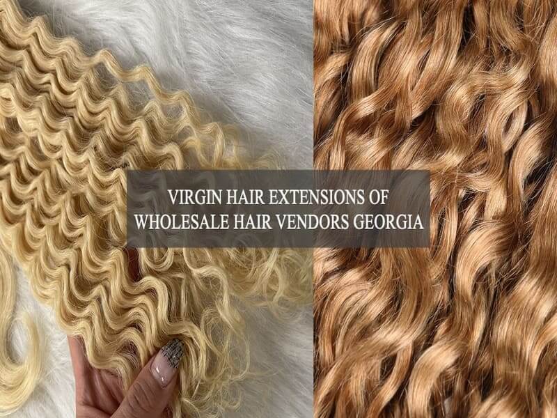 virgin-hair-extensions-of-wholesale-hair-vendors-in-Georgia