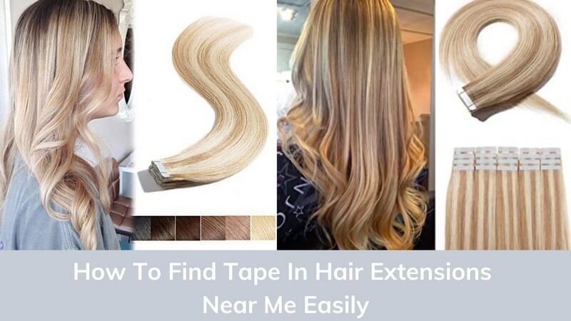 How-To-Find-Tape-In-Hair-Extensions-Near-Me-Easily _7