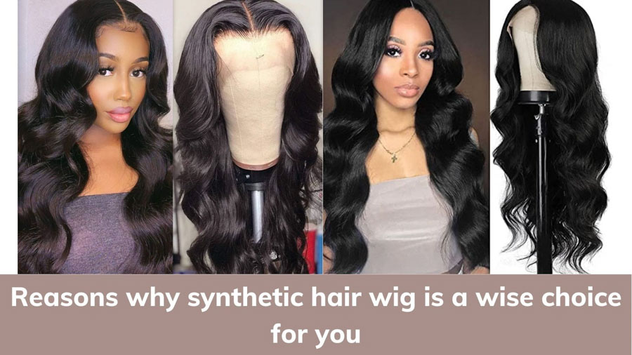 Synthetic hair wig is a wise choice for you
