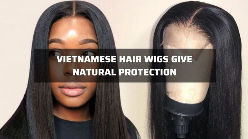The nature of Vietnamese human hair wigs