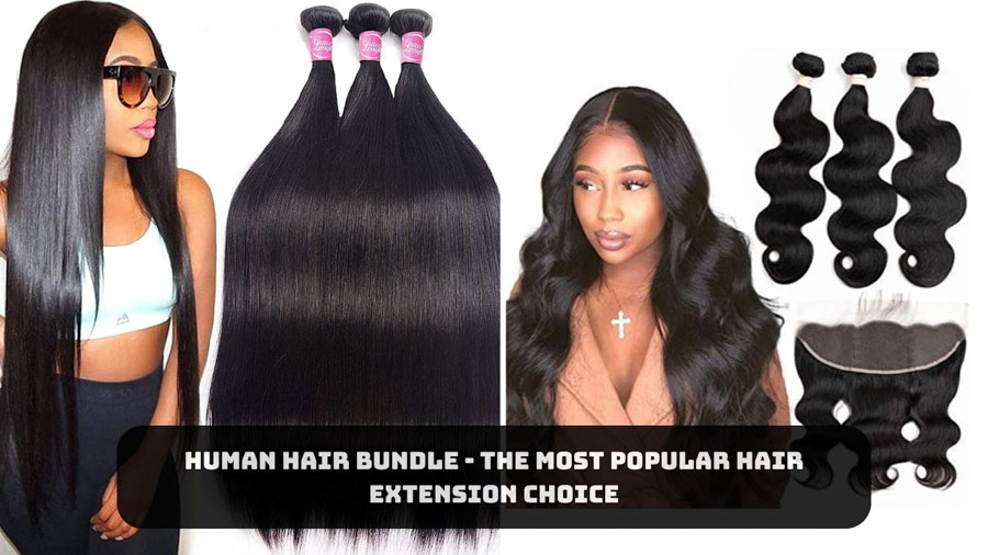 Human Hair Bundle - The Most Popular Hair Extension Choice