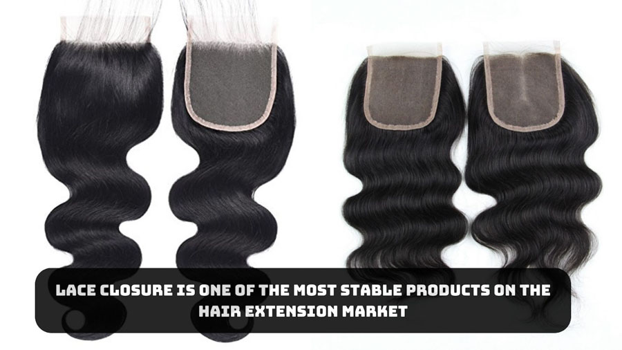 Lace closure is one of the most stable products on the hair extension market