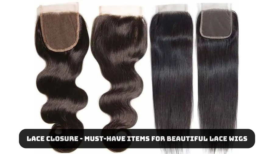 Lace Closure - Must-Have Items For Beautiful Lace Wigs