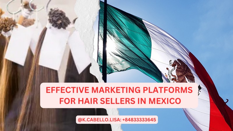 Effective Marketing Platforms for Hair Sellers in Mexico 1