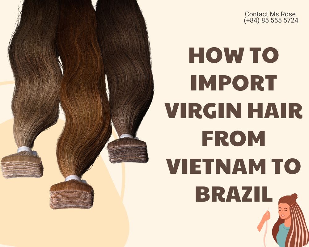 How-to-Import-Virgi-Hair-from-Vietnam-to-Brazil-1