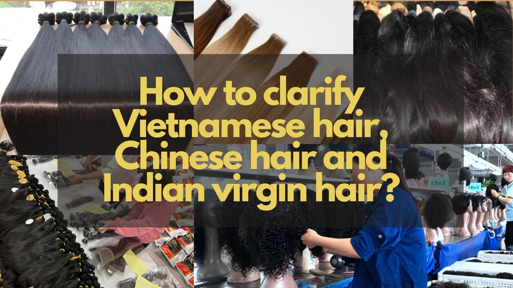 How to clarify Vietnamese Chinese and Indian virgin hair?