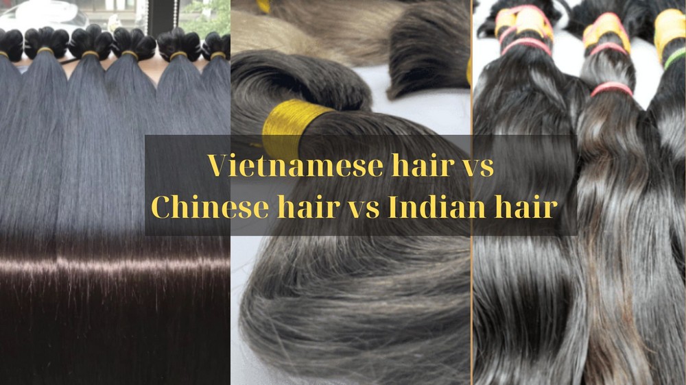 Vietnamese hair vs Chinese hair vs Indian hair