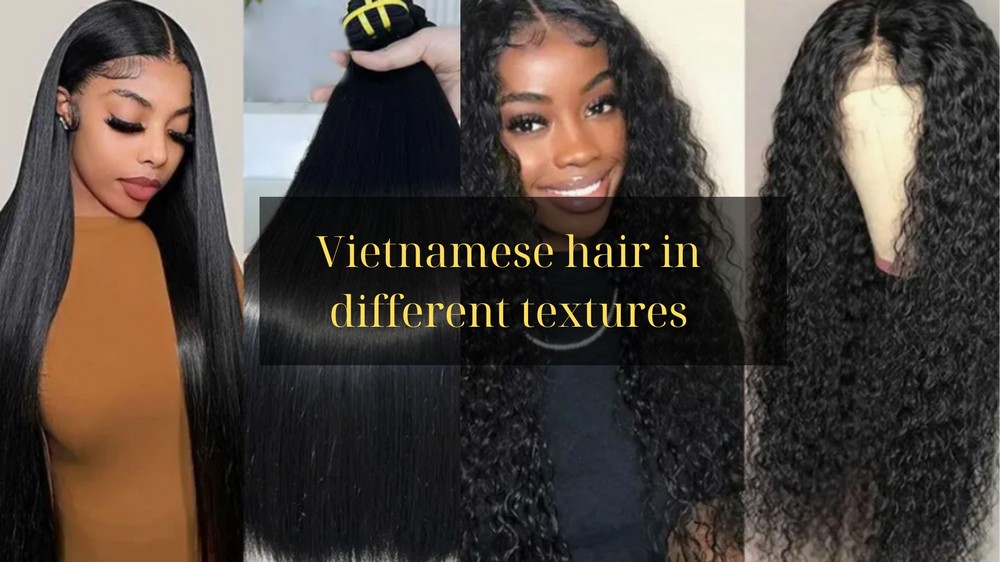 Vietnamese hair in different textures