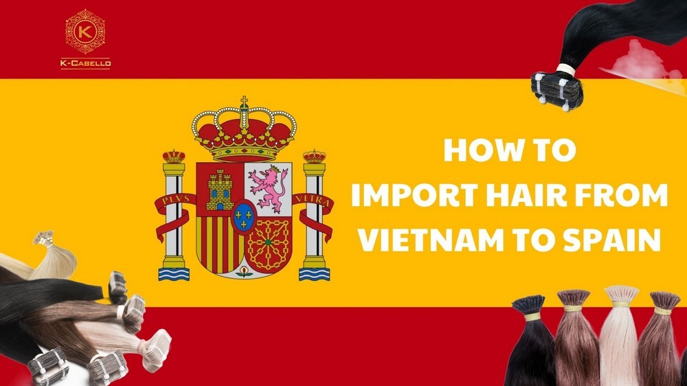 How to Import Virgin Hair from Vietnam to Spain